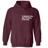 I Forgive You, But It’s Still F*ck You Hoodie