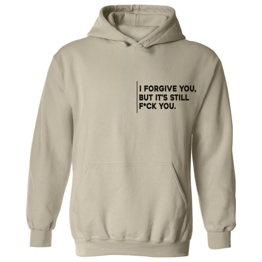 I Forgive You, But It’s Still F*ck You Hoodie
