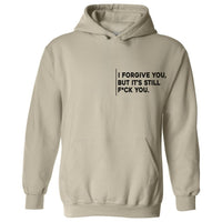 I Forgive You, But It’s Still F*ck You Hoodie