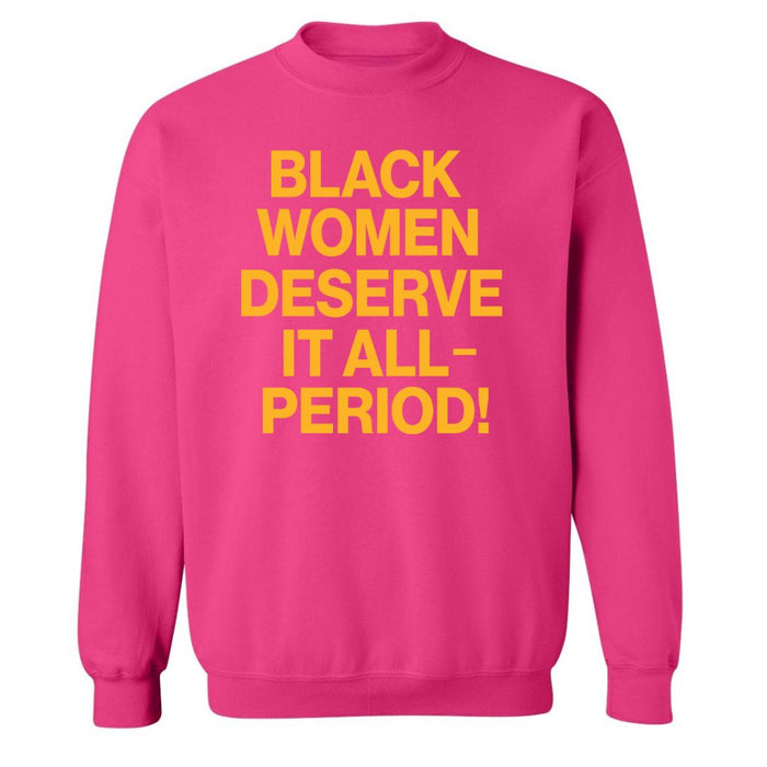 Black Women Deserve It All-Period | Sweatshirt