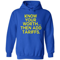 Know Your Worth..Then Add Tariffs | Hoodies