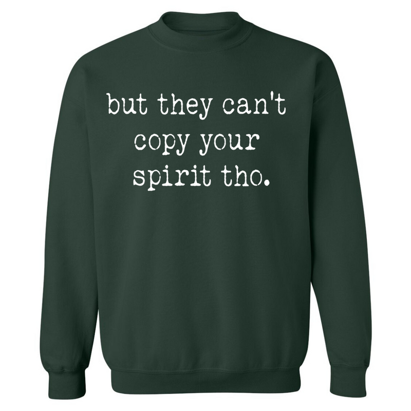 Can't Copy Your Spirit | Sweatshirt