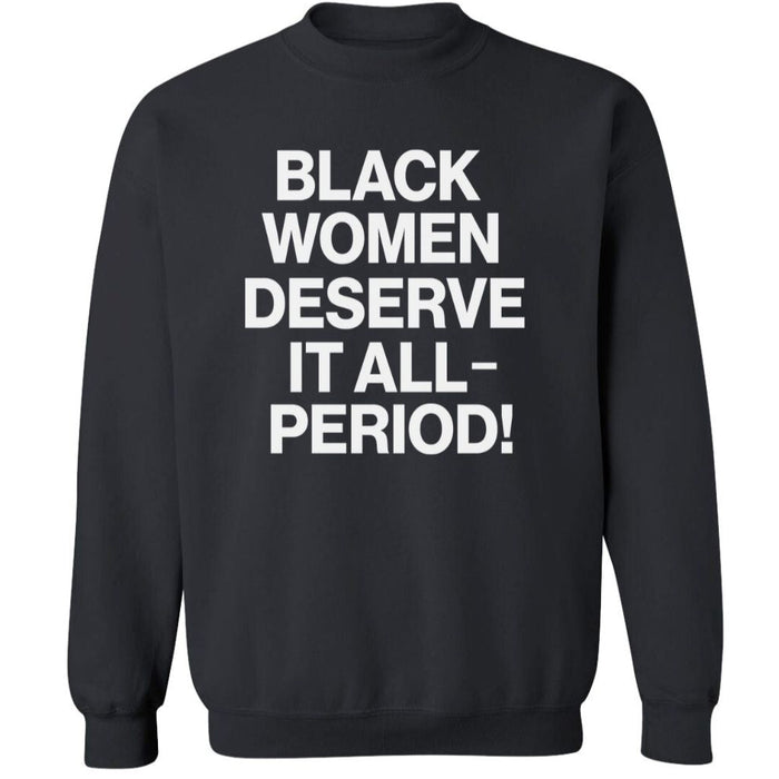 Black Women Deserve It All-Period | Sweatshirt