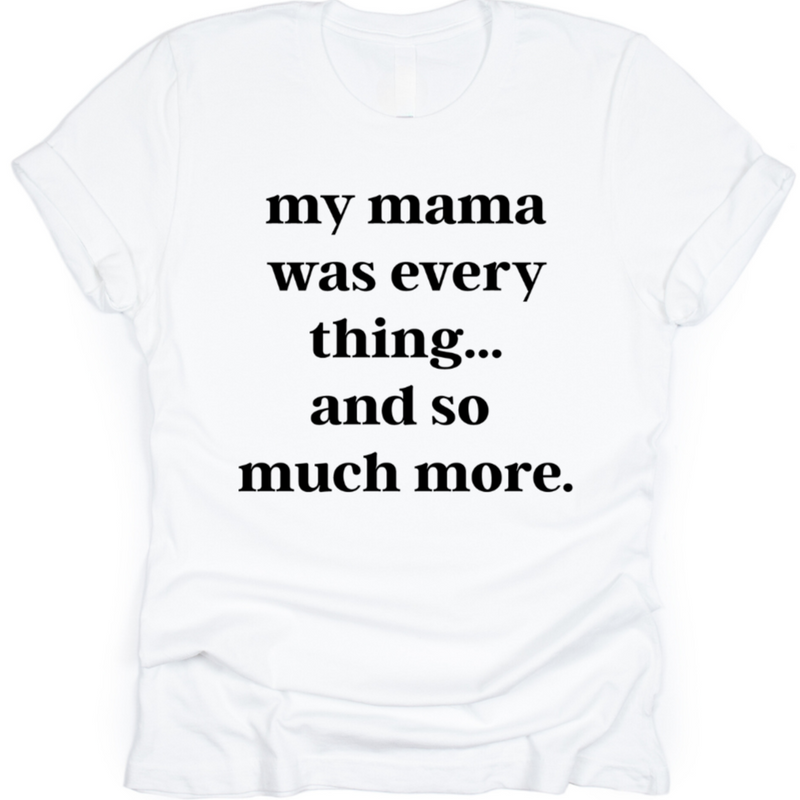My Mama Was Everything...