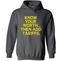 Know Your Worth..Then Add Tariffs | Hoodies