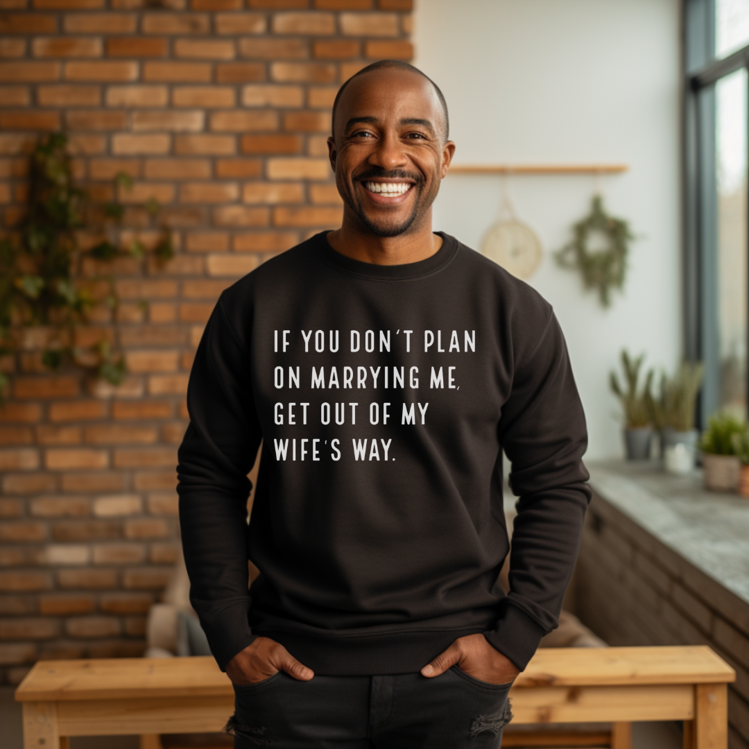 Get Out of My Wife's Way | Sweatshirt