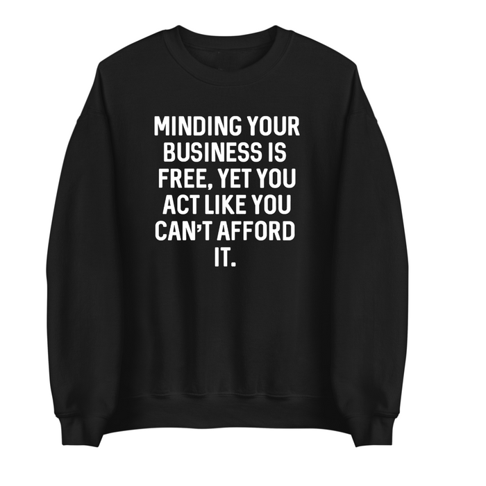 Minding Your Business Is Free | Sweatshirt