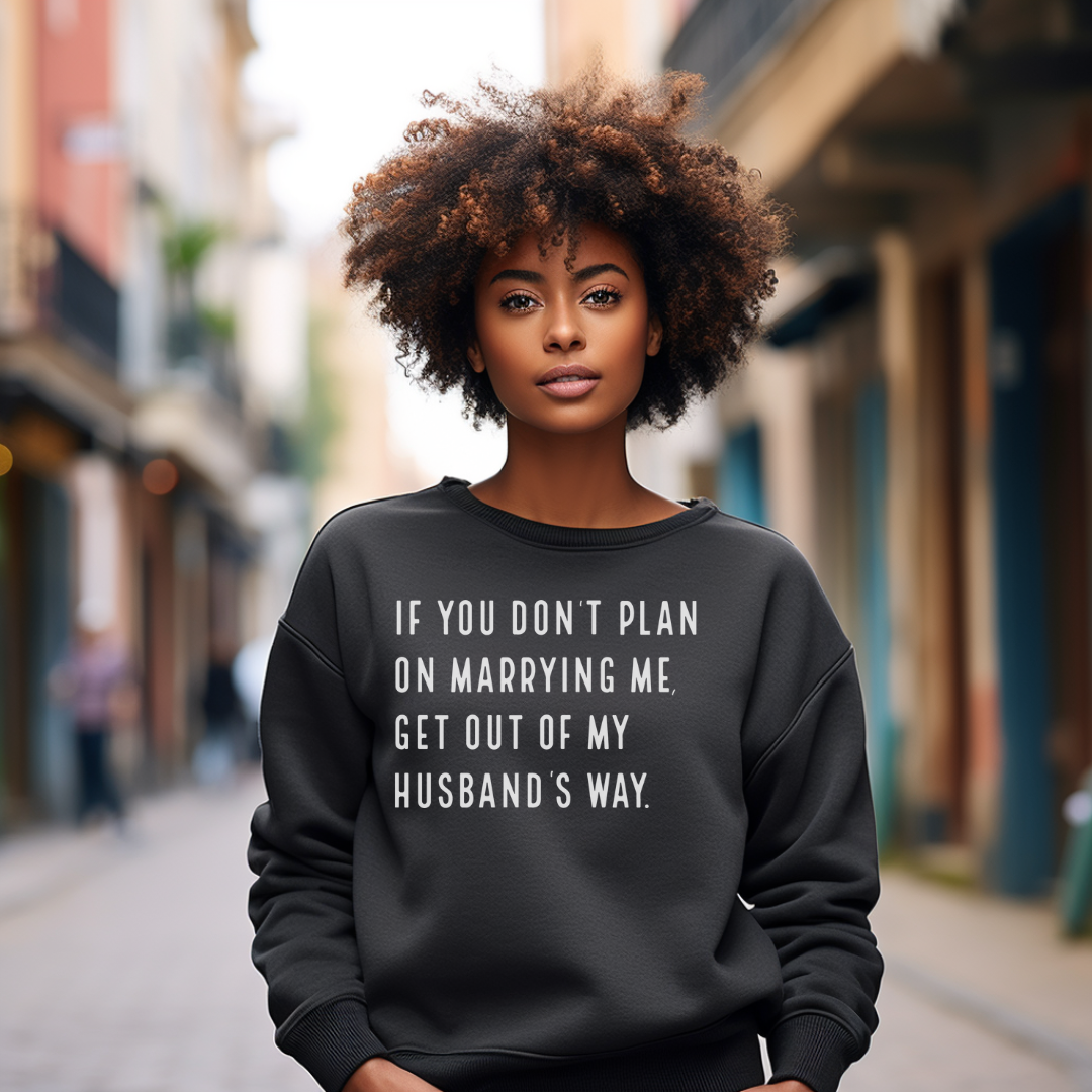 Get Out of My Husband's Way |Sweatshirt