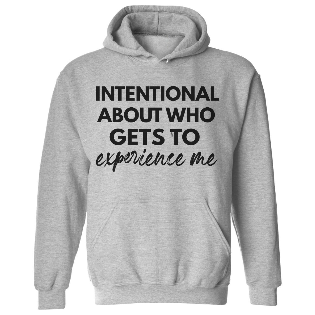 Intentional About Who Experiences Me | Hoodie