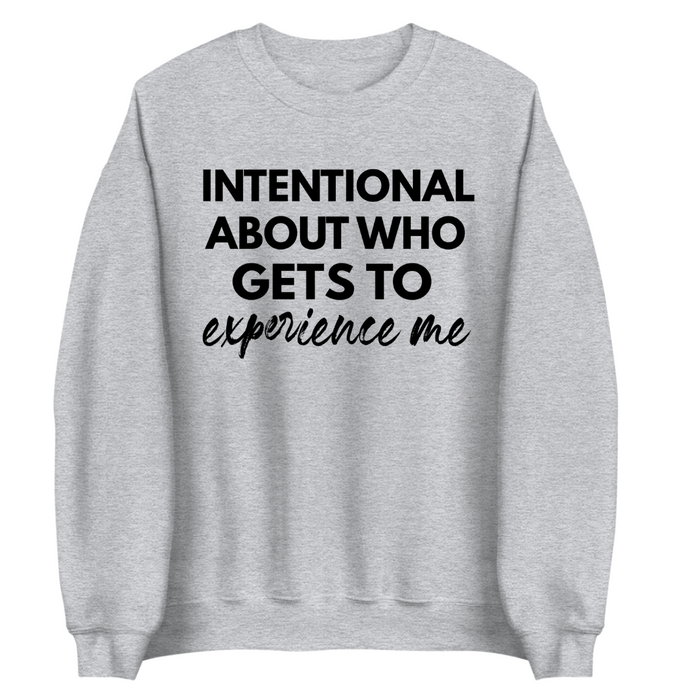Intentional About Who Experiences Me | Sweatshirt