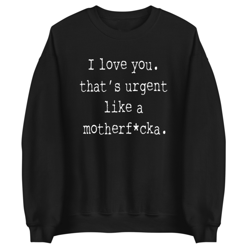 Urgent Like A... | Sweatshirt