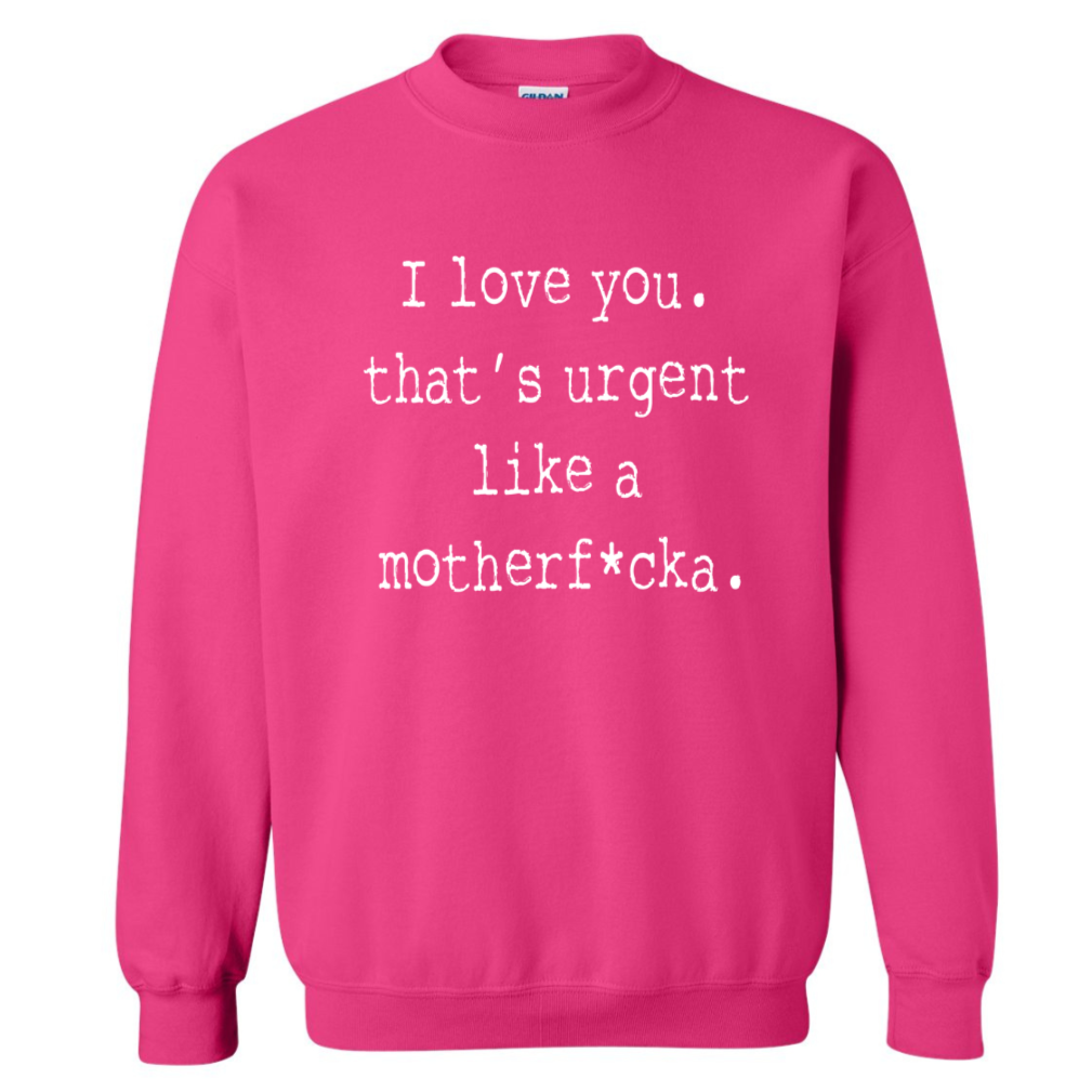 Urgent Like A... | Sweatshirt
