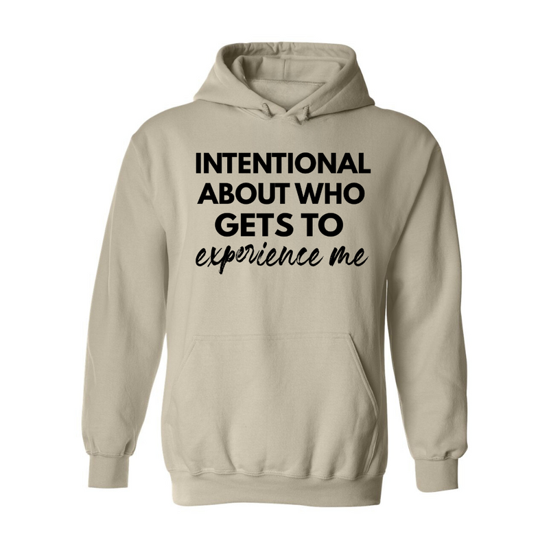 Intentional About Who Experiences Me | Hoodie