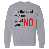 My Therapist Said | Sweatshirt