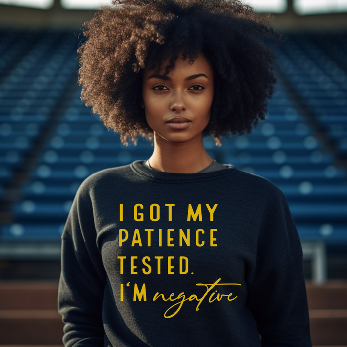 I Got Tested For Patience | Sweatshirt