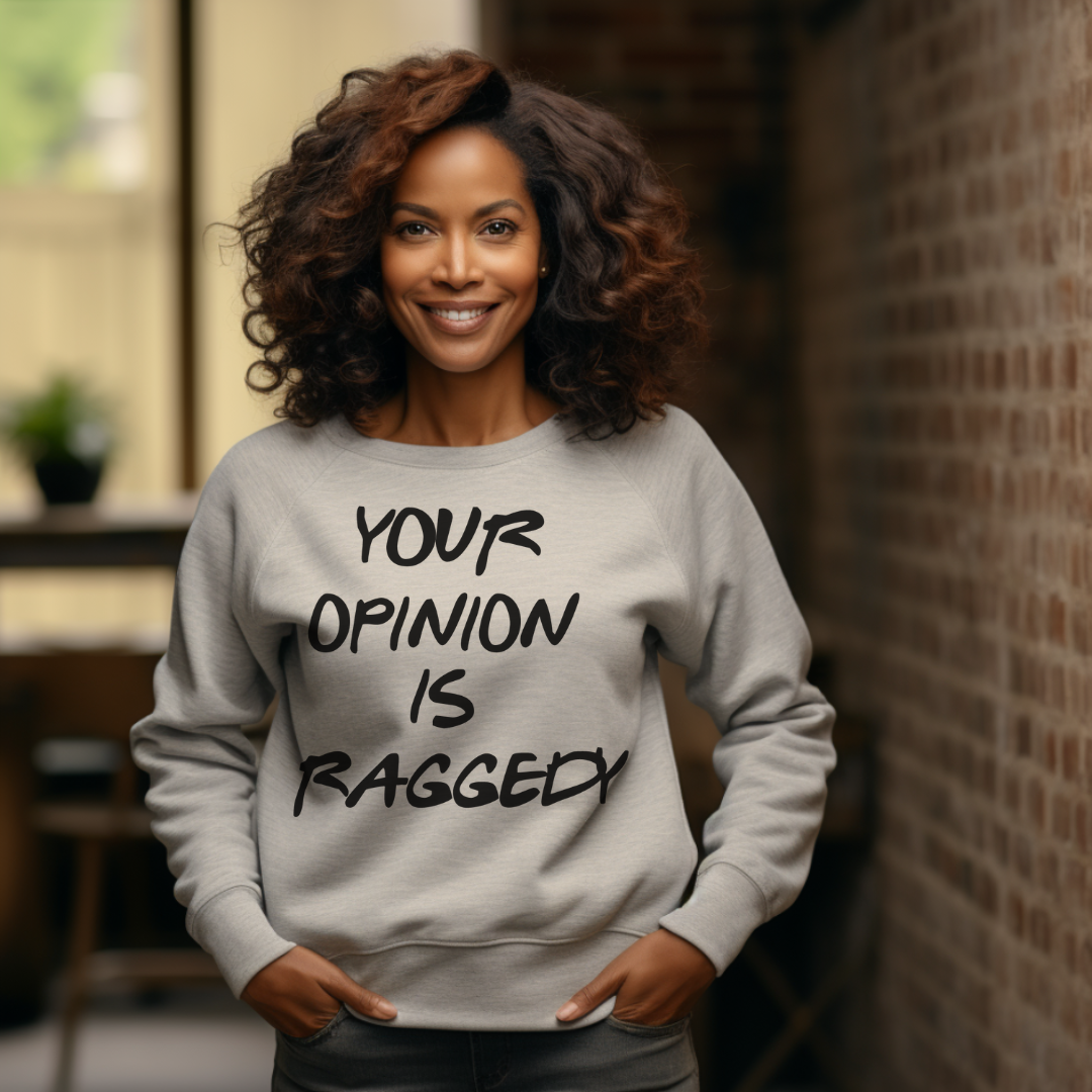 Your Opinion Is Raggedy | Sweatshirt