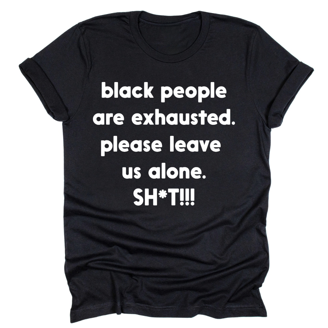 Black People Are Exhausted - Tahylor Made 