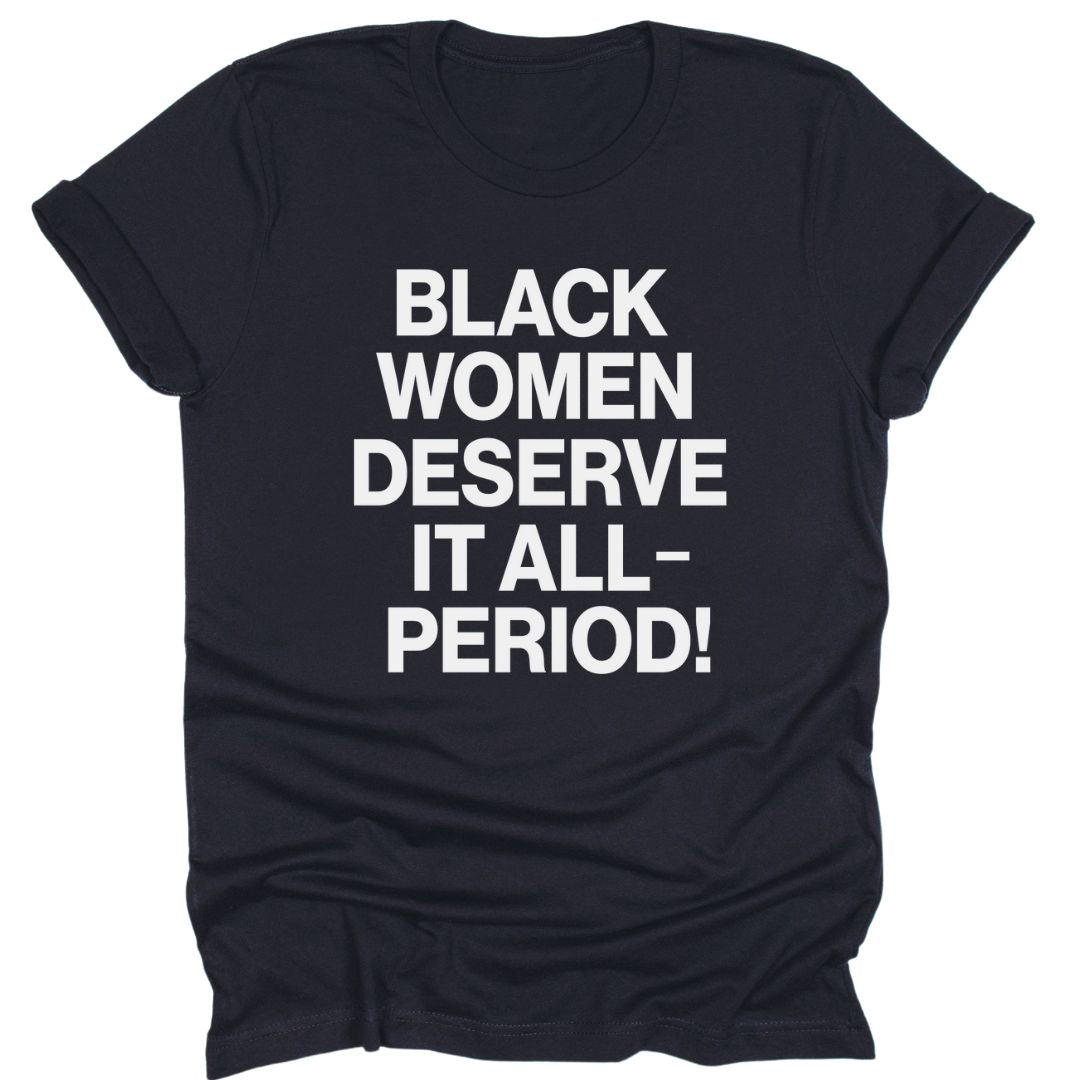 Black Women Deserve It All-Period