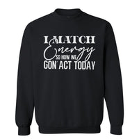 I Match Energy | Sweatshirt