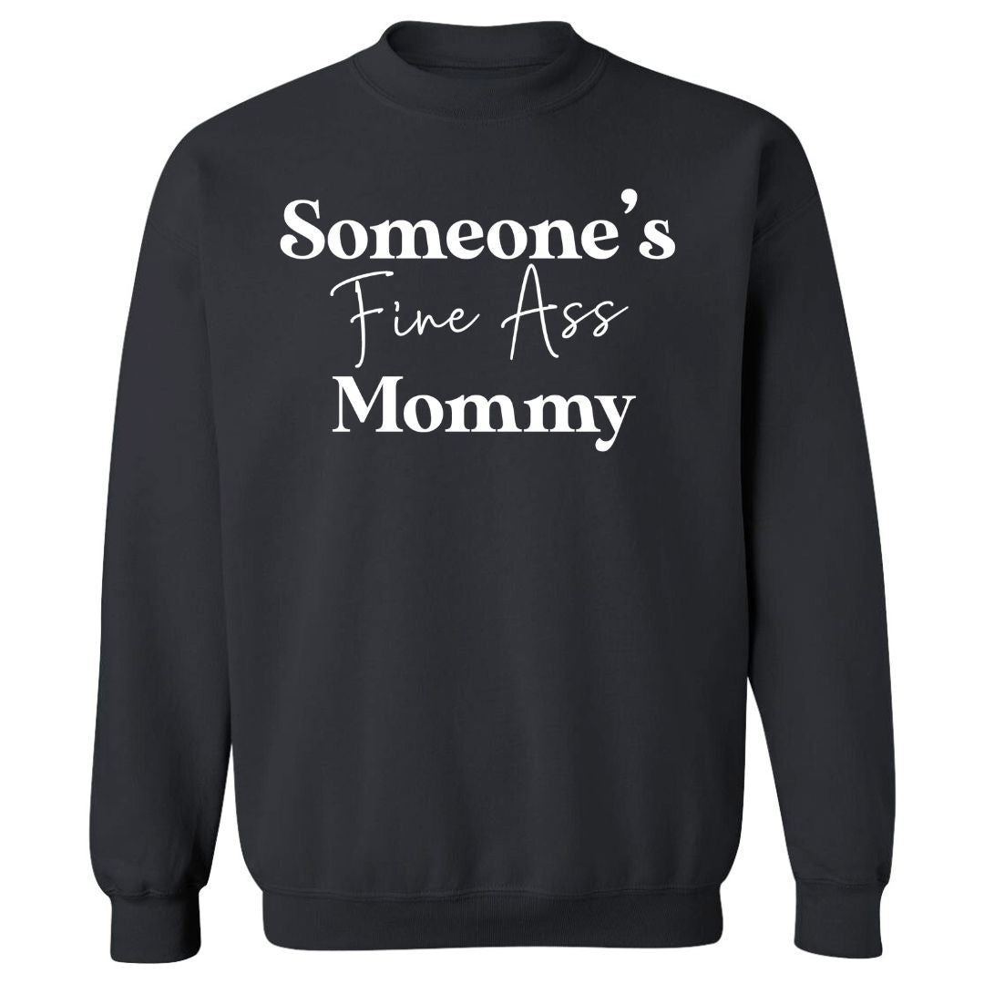 Someone's Fine Ass Mommy | Sweatshirt - Tahylor Made 