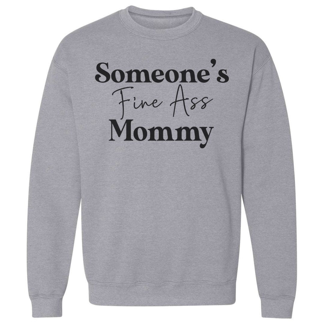 Someone's Fine Ass Mommy | Sweatshirt - Tahylor Made 