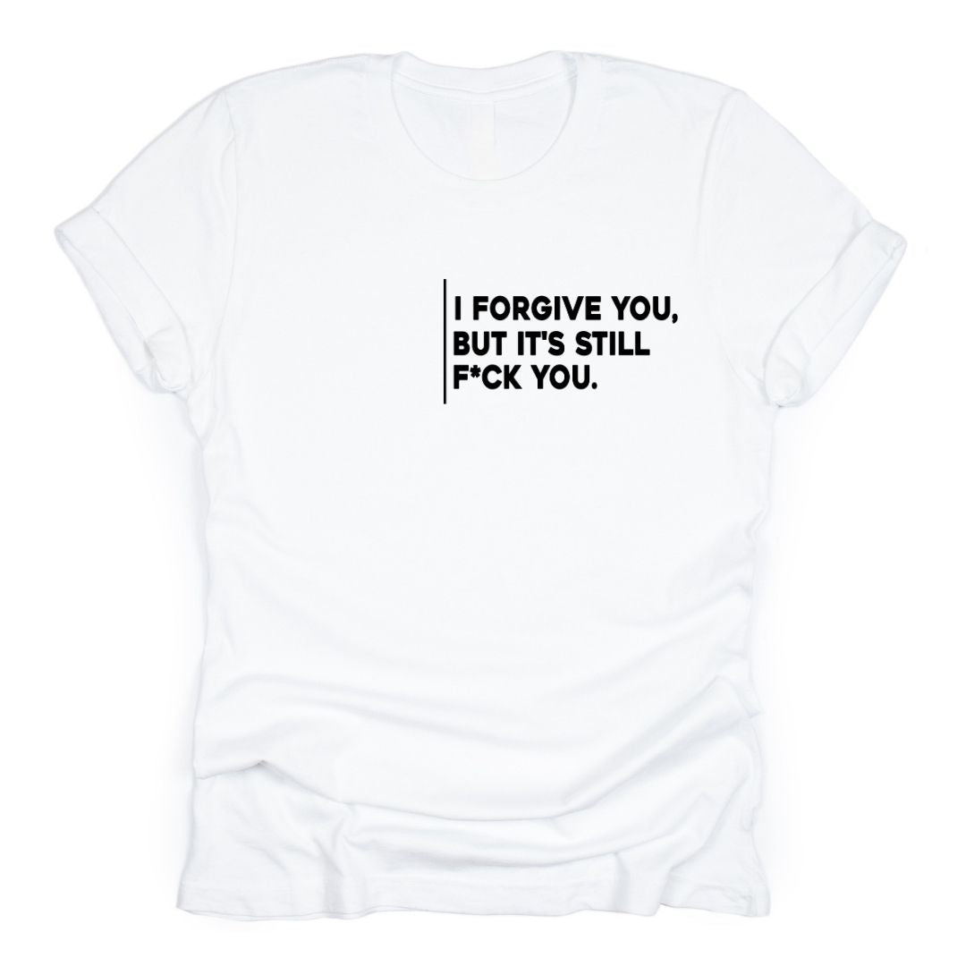 I Forgive You, But It’s Still F*ck You