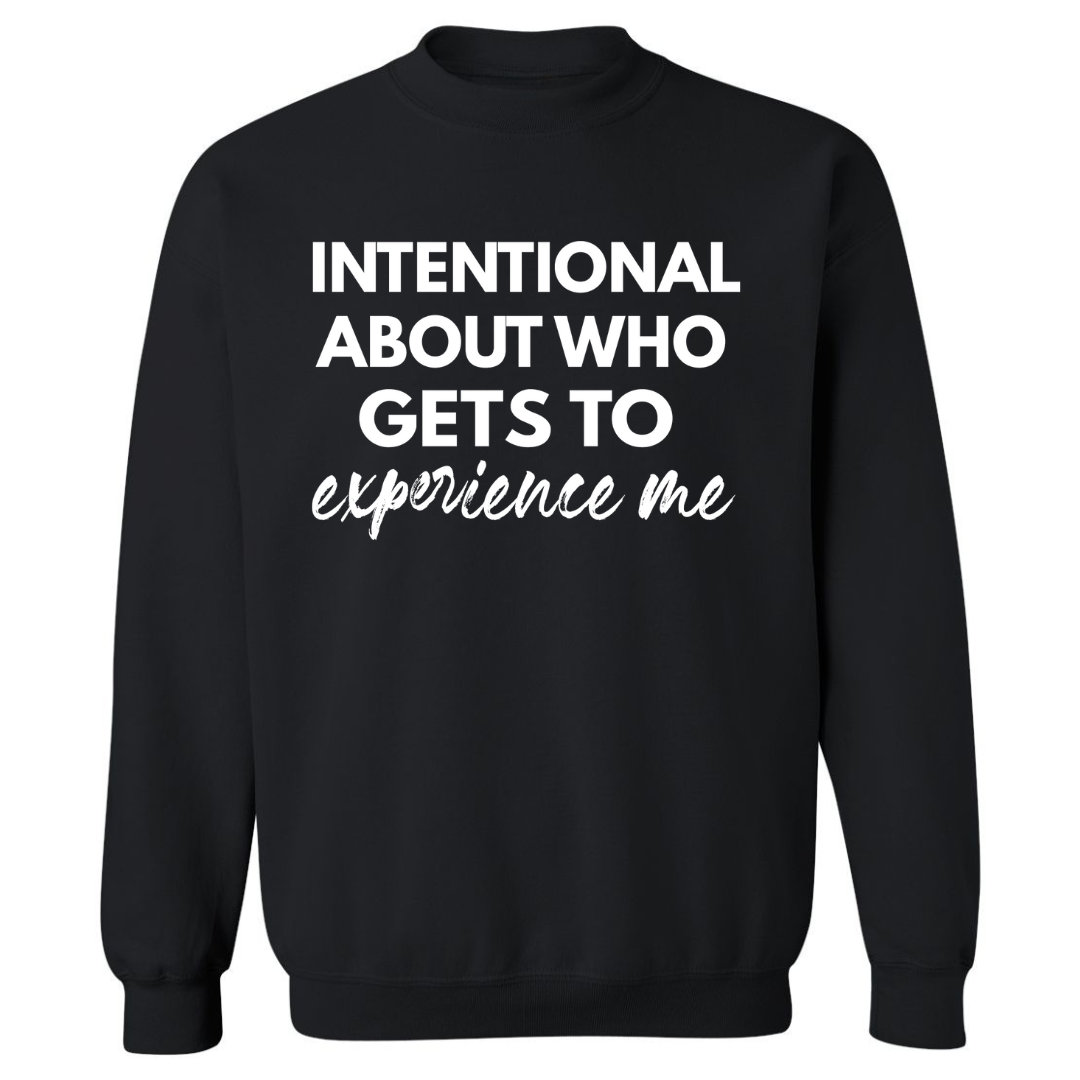 Intentional About Who Experiences Me | Sweatshirt