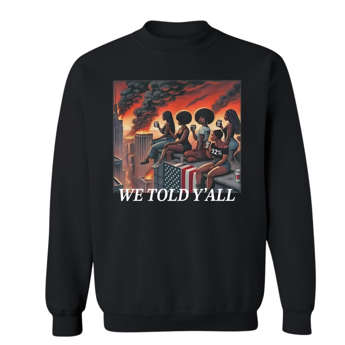 We Told Y'all | Sweatshirt