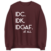 IDC, IDK, IDGAF | Sweatshirt