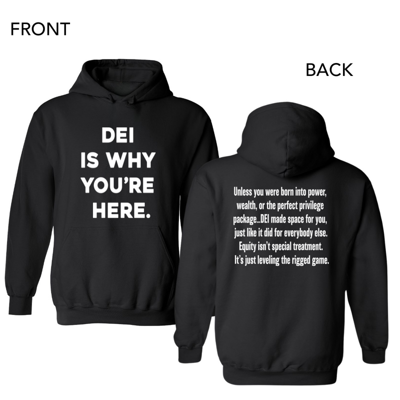 DEI Is Why You're Here.| Hoodie