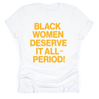 Black Women Deserve It All-Period