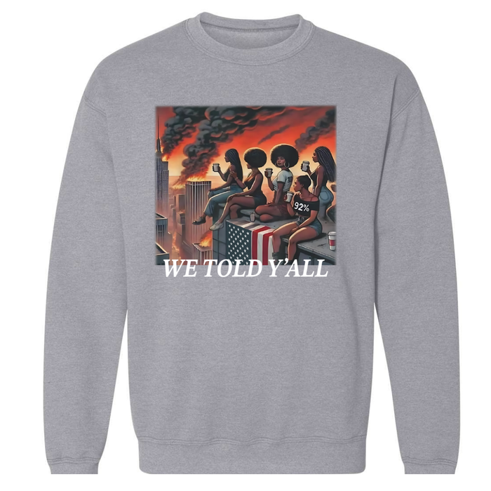 We Told Y'all | Sweatshirt