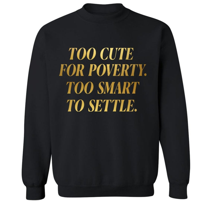 Too Cute For Poverty | Sweatshirt