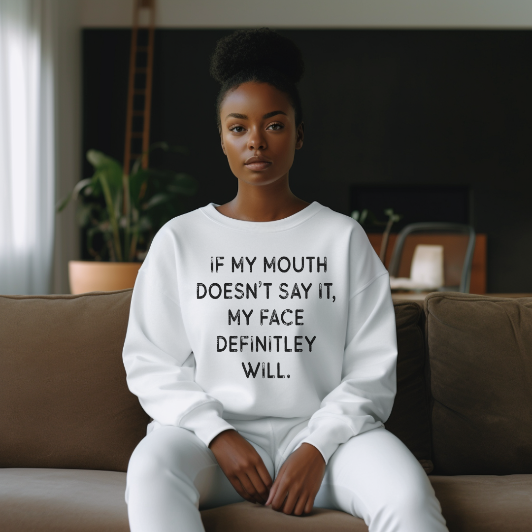 If My Mouth Doesn't Say It... | Sweatshirt