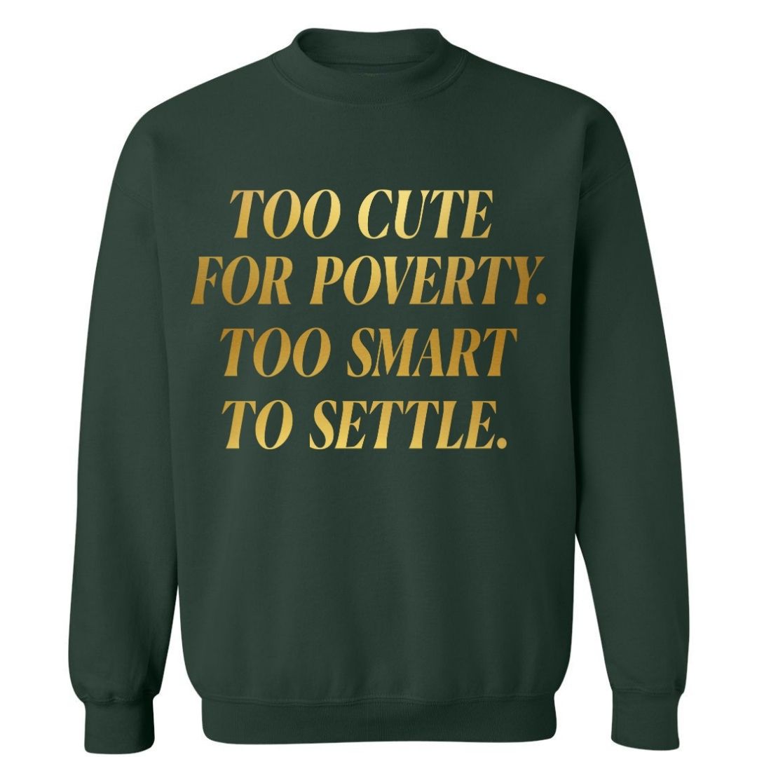 Too Cute For Poverty | Sweatshirt