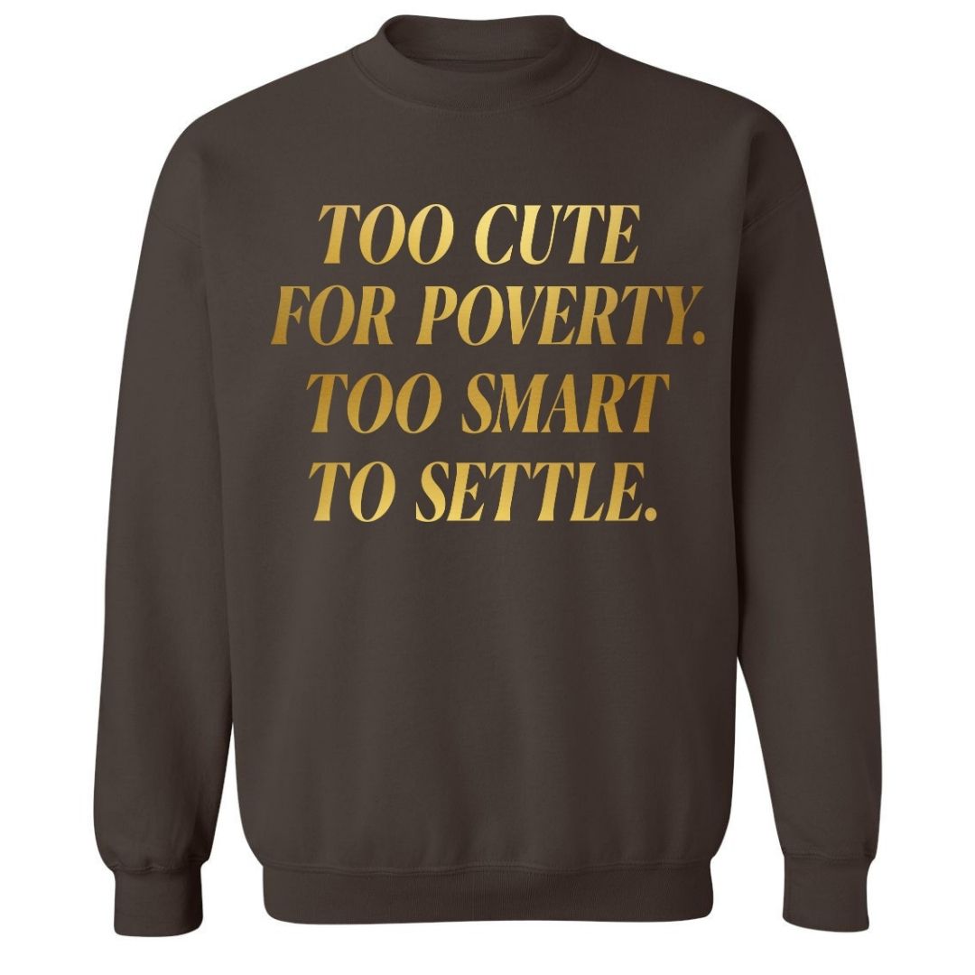Too Cute For Poverty | Sweatshirt