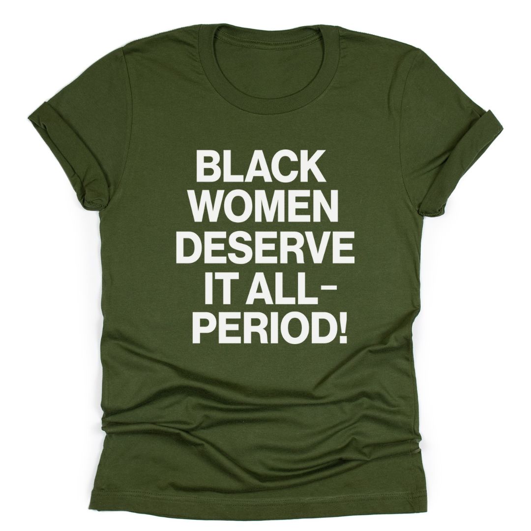 Black Women Deserve It All-Period