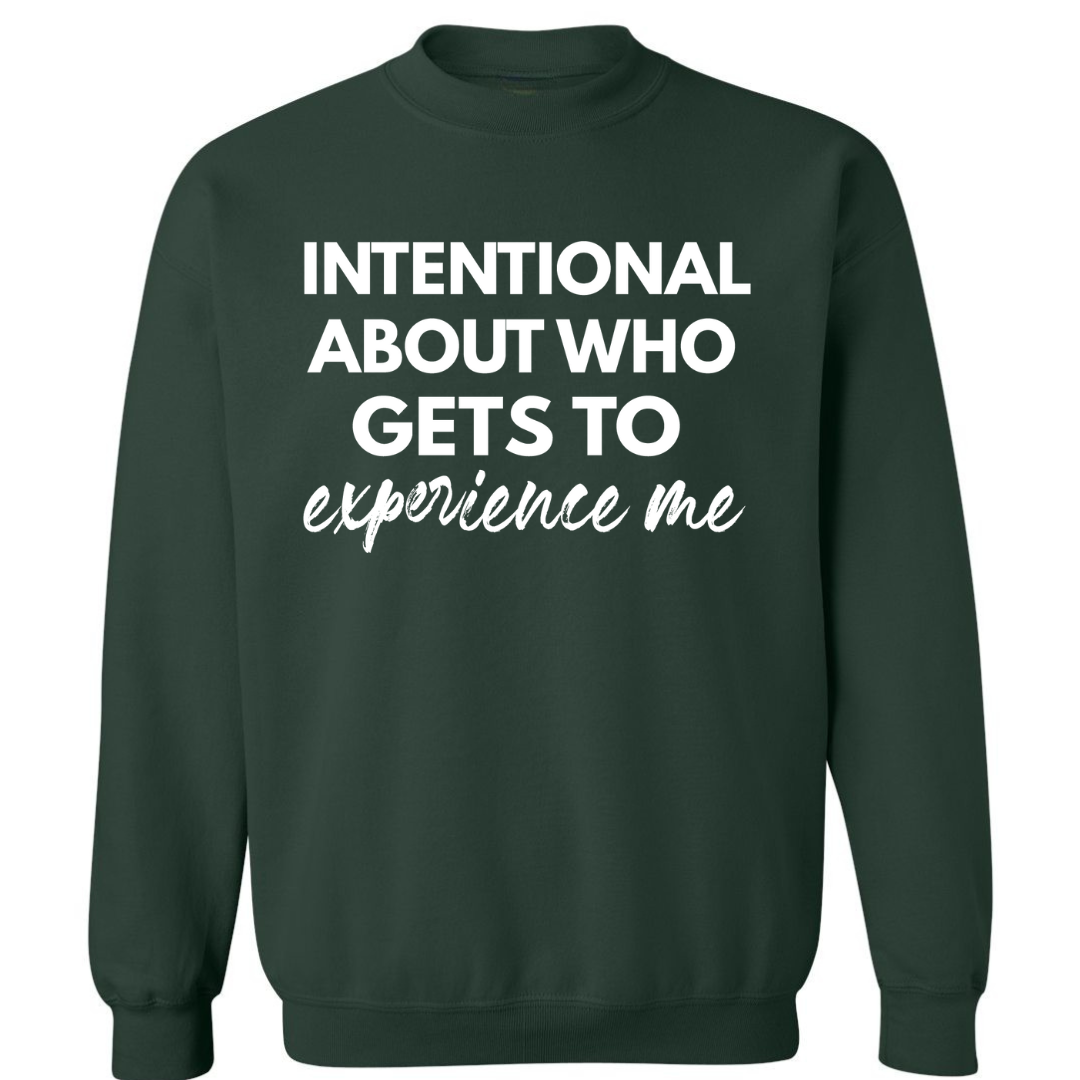 Intentional About Who Experiences Me | Sweatshirt