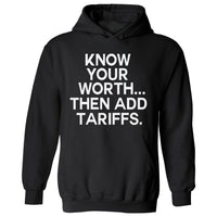 Know Your Worth..Then Add Tariffs | Hoodies