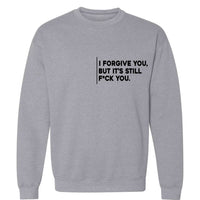 I Forgive You, But It’s Still F*ck You | Sweatshirt
