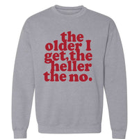 The Older I Get, The Heller The No | Sweatshirt