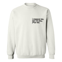 I Forgive You, But It’s Still F*ck You | Sweatshirt