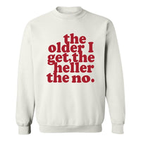 The Older I Get, The Heller The No | Sweatshirt