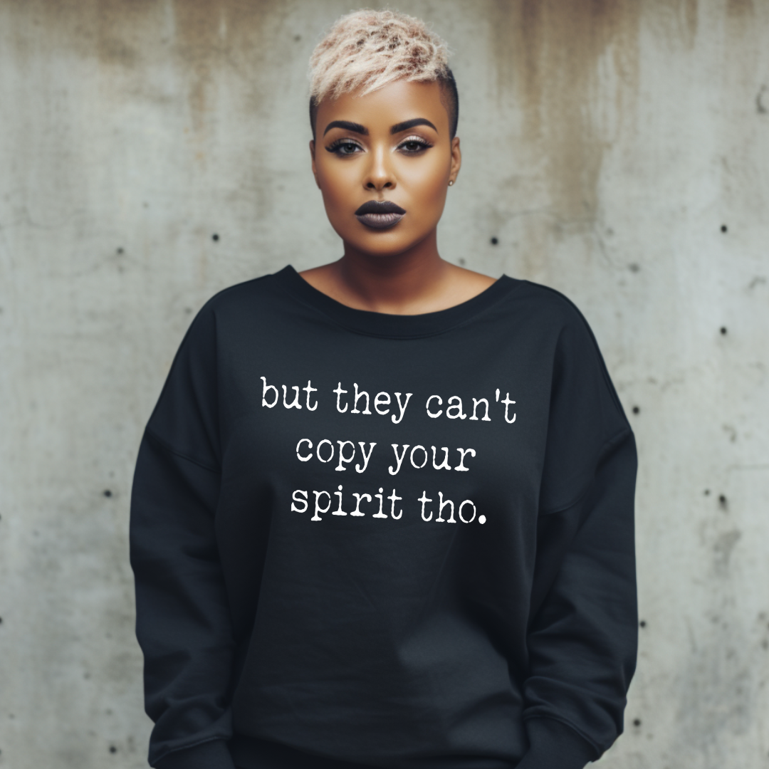 Can't Copy Your Spirit | Sweatshirt