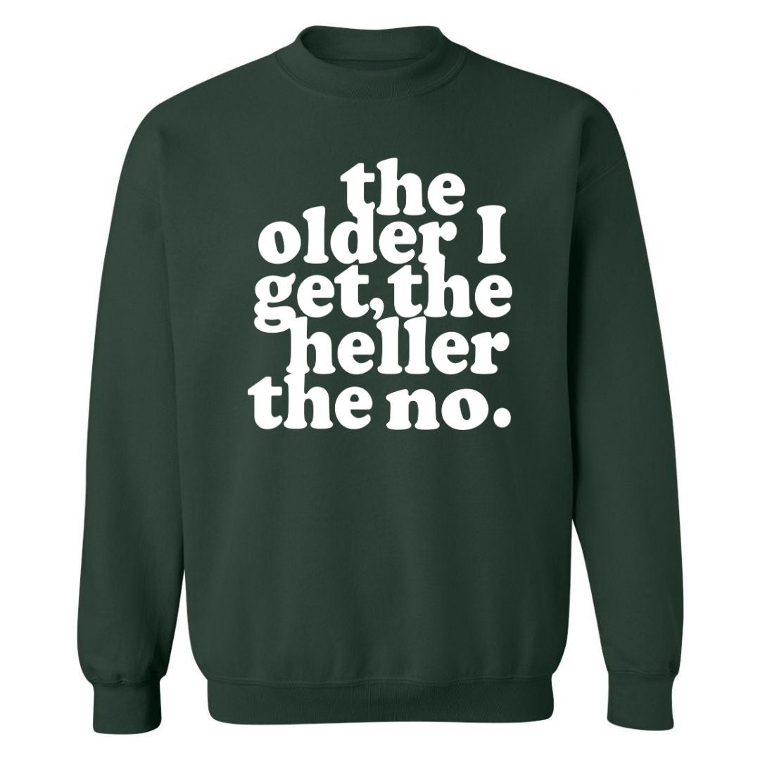The Older I Get, The Heller The No | Sweatshirt