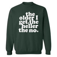 The Older I Get, The Heller The No | Sweatshirt