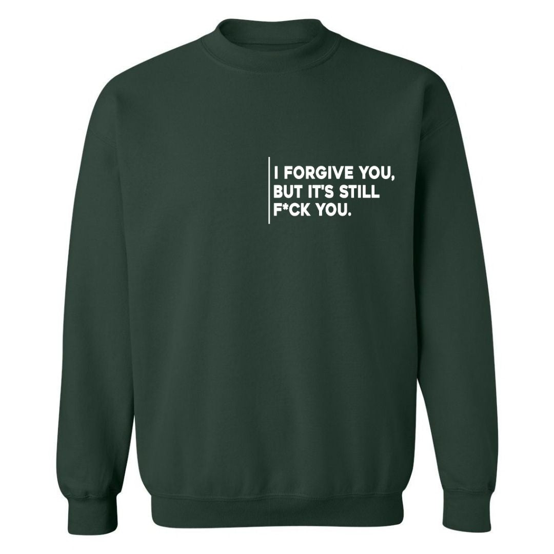 I Forgive You, But It’s Still F*ck You | Sweatshirt