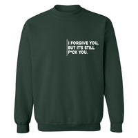 I Forgive You, But It’s Still F*ck You | Sweatshirt