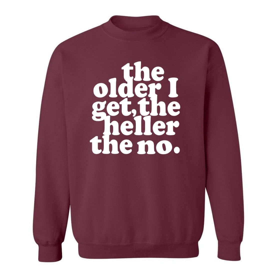 The Older I Get, The Heller The No | Sweatshirt
