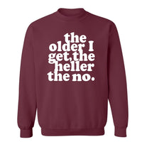 The Older I Get, The Heller The No | Sweatshirt